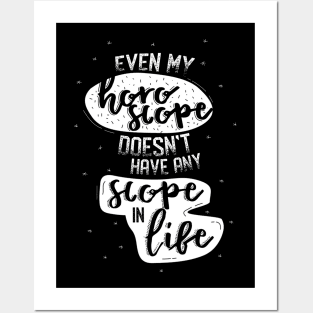 Even my Horoscope Doesn't have any Scope in Life - Funny Quotes Posters and Art